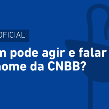 Nota oficial sobre quem pode agir e falar em nome da CNBB